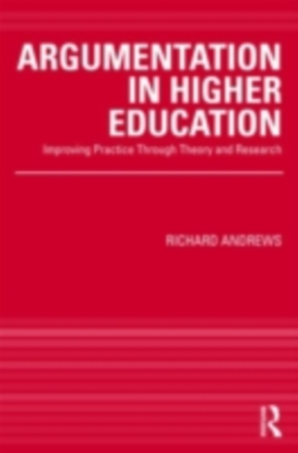 Argumentation in Higher Education : Improving Practice Through Theory and Research, PDF eBook