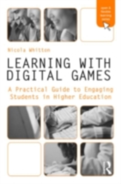 Learning with Digital Games : A Practical Guide to Engaging Students in Higher Education, PDF eBook