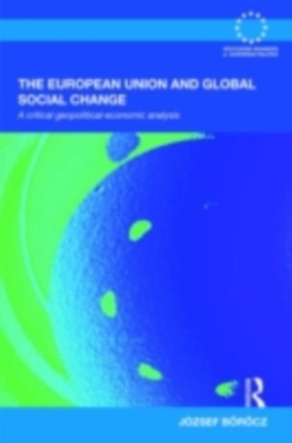 The European Union and Global Social Change : A Critical Geopolitical-Economic Analysis, PDF eBook