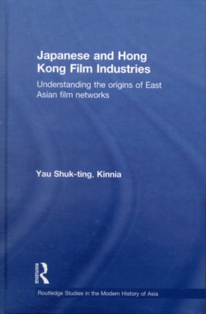 Japanese and Hong Kong Film Industries : Understanding the Origins of East Asian Film Networks, PDF eBook