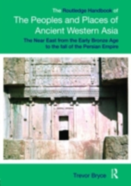 The Routledge Handbook of the Peoples and Places of Ancient Western Asia : From the Early Bronze Age to the Fall of the Persian Empire, PDF eBook