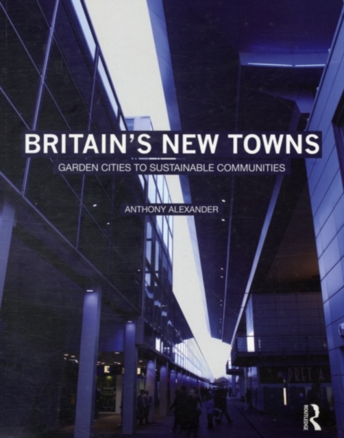 Britain's New Towns : Garden Cities to Sustainable Communities, PDF eBook