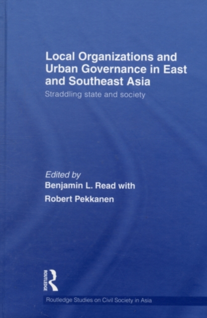 Local Organizations and Urban Governance in East and Southeast Asia : Straddling state and society, PDF eBook