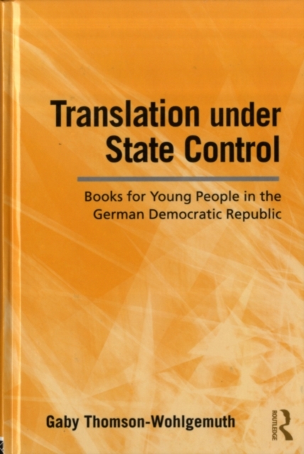 Translation Under State Control : Books for Young People in the German Democratic Republic, PDF eBook