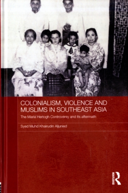 Colonialism, Violence and Muslims in Southeast Asia : The Maria Hertogh Controversy and its Aftermath, PDF eBook