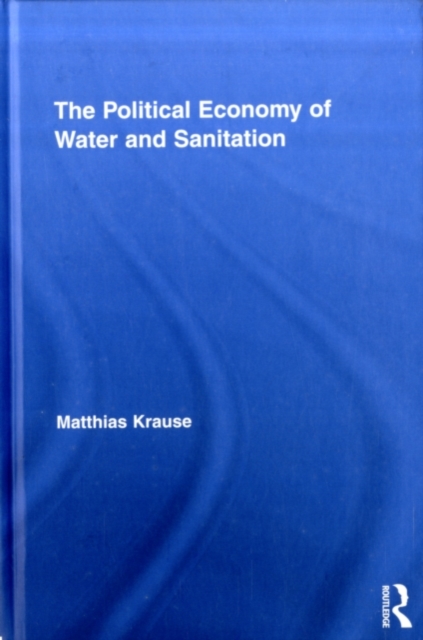 The Political Economy of Water and Sanitation, PDF eBook