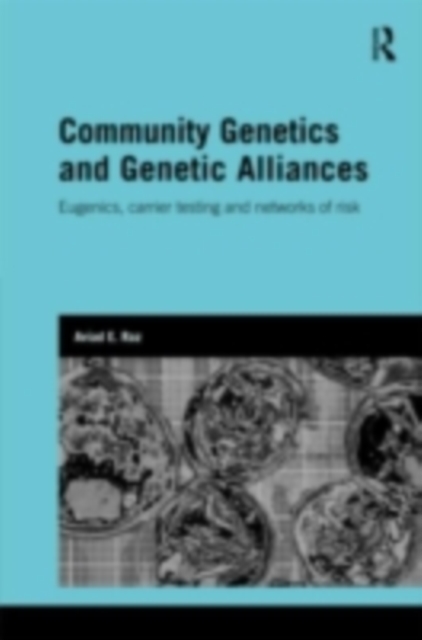 Community Genetics and Genetic Alliances : Eugenics, Carrier Testing, and Networks of Risk, PDF eBook