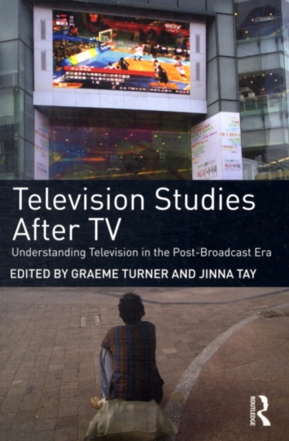 Television Studies After TV : Understanding Television in the Post-Broadcast Era, PDF eBook