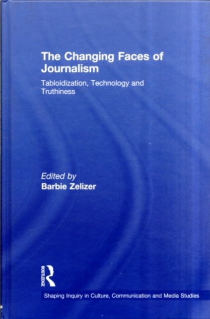 The Changing Faces of Journalism : Tabloidization, Technology and Truthiness, PDF eBook