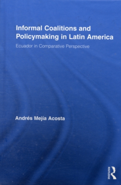 Informal Coalitions and Policymaking in Latin America : Ecuador in Comparative Perspective, PDF eBook