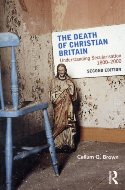 The Death of Christian Britain : Understanding secularisation, 1800-2000, PDF eBook