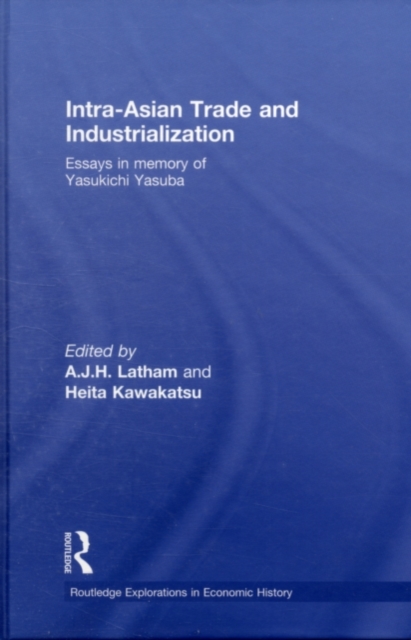Intra-Asian Trade and Industrialization : Essays in Memory of Yasukichi Yasuba, PDF eBook