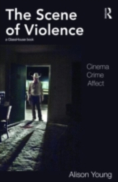 The Scene of Violence : Cinema, Crime, Affect, PDF eBook