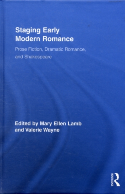 Staging Early Modern Romance : Prose Fiction, Dramatic Romance, and Shakespeare, PDF eBook