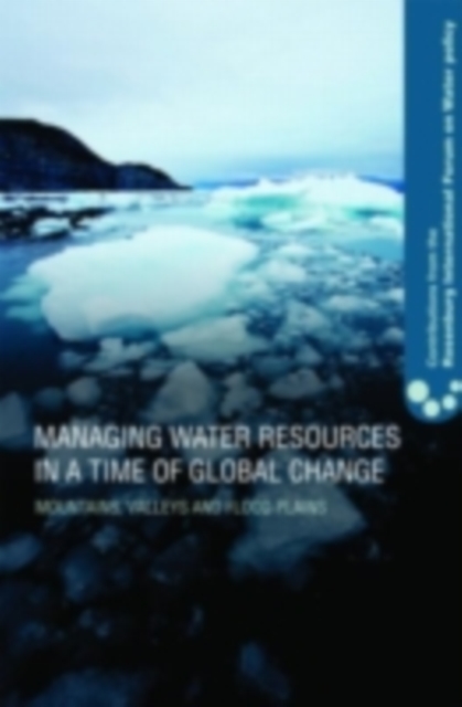 Managing Water Resources in a Time of Global Change : Contributions from the Rosenberg International Forum on Water Policy, PDF eBook