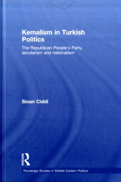Kemalism in Turkish Politics : The Republican People's Party, Secularism and Nationalism, PDF eBook