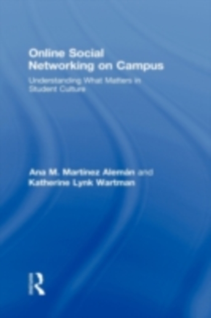 Online Social Networking on Campus : Understanding What Matters in Student Culture, PDF eBook