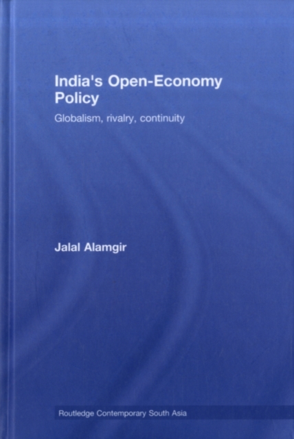 India's Open-Economy Policy : Globalism, Rivalry, Continuity, PDF eBook