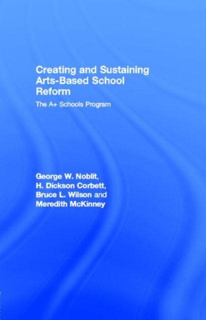 Creating and Sustaining Arts-Based School Reform : The A+ Schools Program, PDF eBook