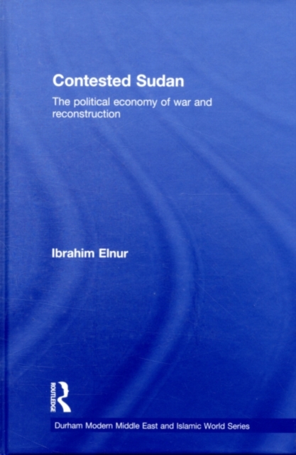 Contested Sudan : The Political Economy of War and Reconstruction, PDF eBook