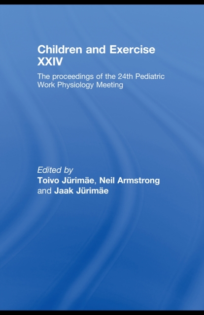 Children and Exercise XXIV : The Proceedings of the 24th Pediatric Work Physiology Meeting, PDF eBook