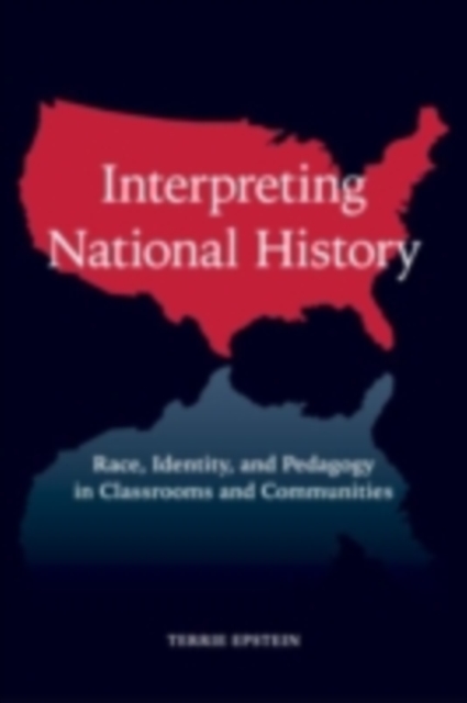 Interpreting National History : Race, Identity, and Pedagogy in Classrooms and Communities, PDF eBook