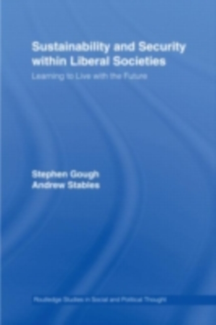 Sustainability and Security within Liberal Societies : Learning to Live with the Future, PDF eBook