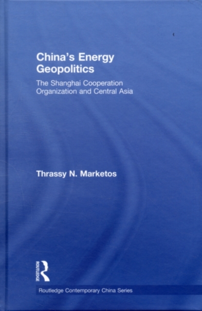 China's Energy Geopolitics : The Shanghai Cooperation Organization and Central Asia, PDF eBook