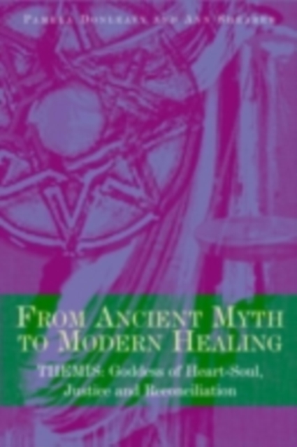 From Ancient Myth to Modern Healing : Themis: Goddess of Heart-Soul, Justice and Reconciliation, PDF eBook
