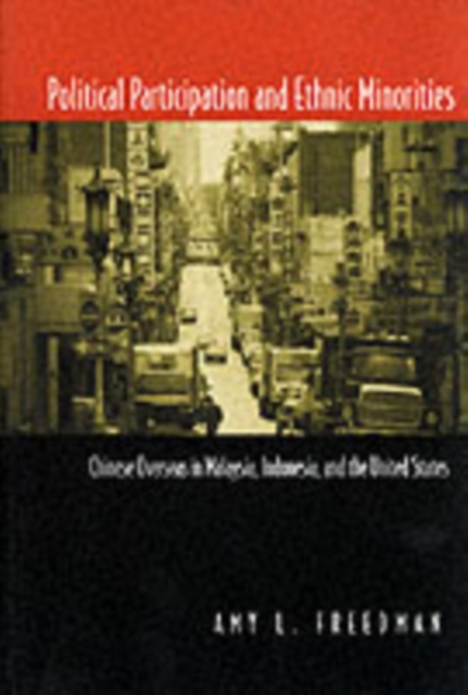 Political Participation and Ethnic Minorities : Chinese Overseas in Malaysia, Indonesia, and the United States, PDF eBook