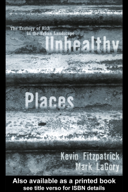 Unhealthy Places : The Ecology of Risk in the Urban Landscape, PDF eBook