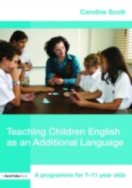 Teaching Children English as an Additional Language : A Programme for 7-12 Year Olds, PDF eBook