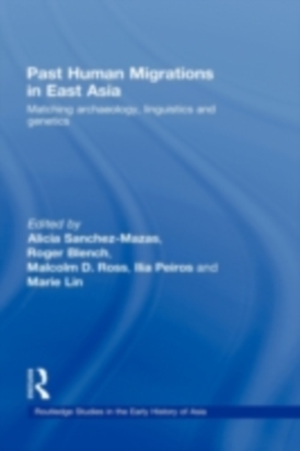 Past Human Migrations in East Asia : Matching Archaeology, Linguistics and Genetics, PDF eBook
