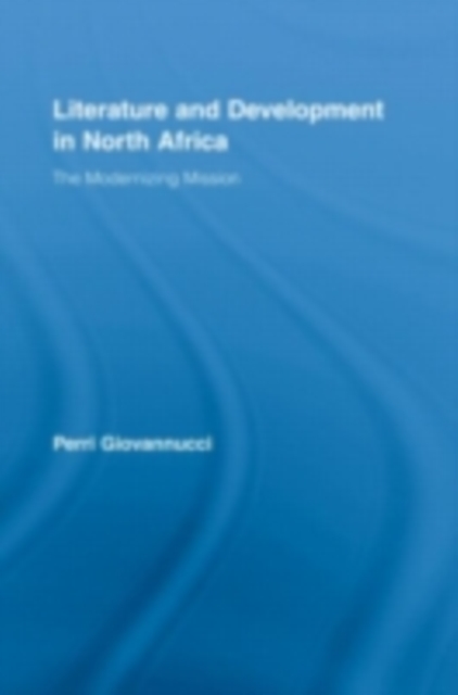 Literature and Development in North Africa : The Modernizing Mission, PDF eBook