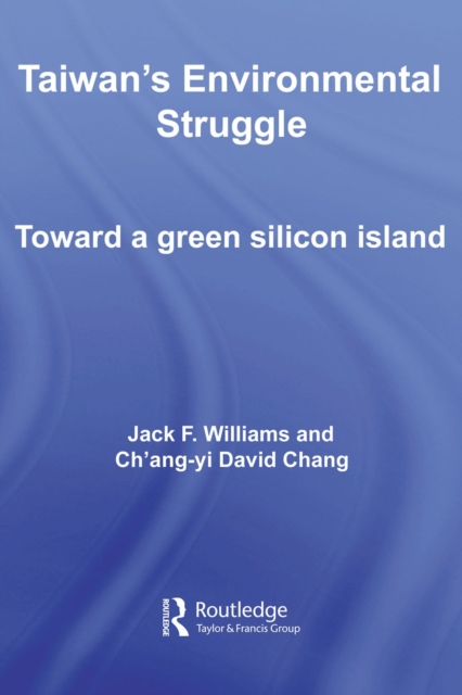 Taiwan's Environmental Struggle : Toward a Green Silicon Island, PDF eBook