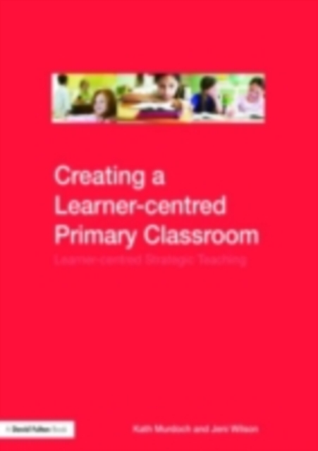 Creating a Learner-centred Primary Classroom : Learner-centered Strategic Teaching, PDF eBook