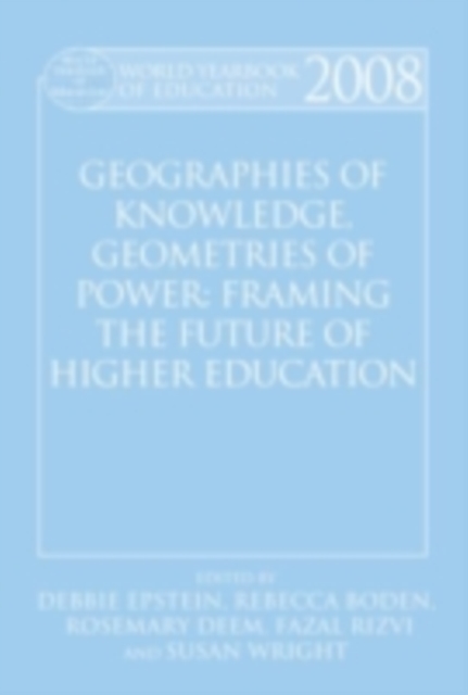 World Yearbook of Education 2008: Geographies of Knowledge, Geometries of Power: Framing the Future of Higher Education, PDF eBook