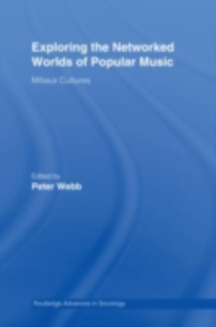 Exploring the Networked Worlds of Popular Music : Milieux Cultures, PDF eBook