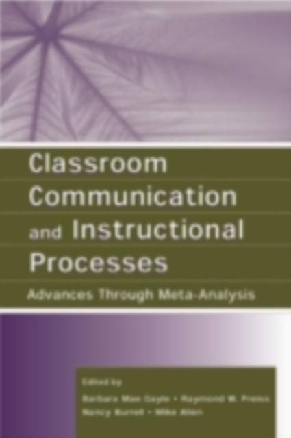 Classroom Communication and Instructional Processes : Advances Through Meta-Analysis, PDF eBook