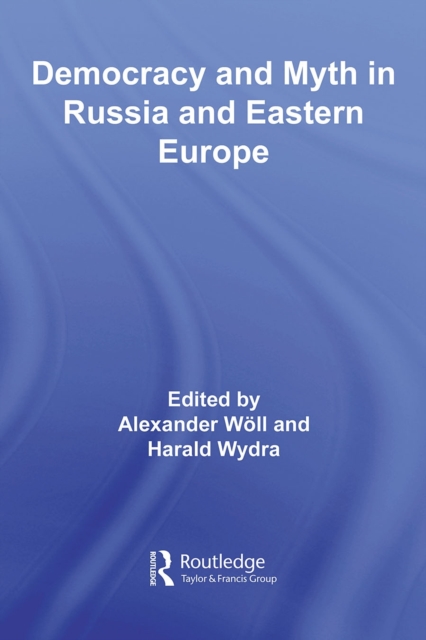 Democracy and Myth in Russia and Eastern Europe, PDF eBook