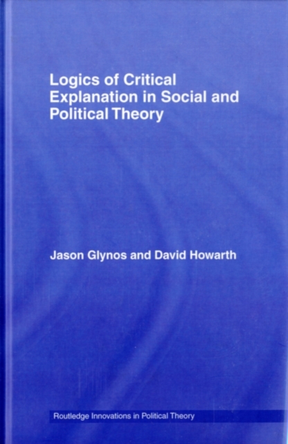Logics of Critical Explanation in Social and Political Theory, PDF eBook