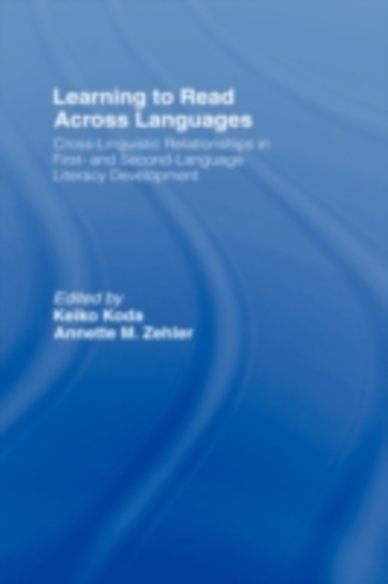 Learning to Read Across Languages : Cross-Linguistic Relationships in First- and Second-Language Literacy Development, PDF eBook