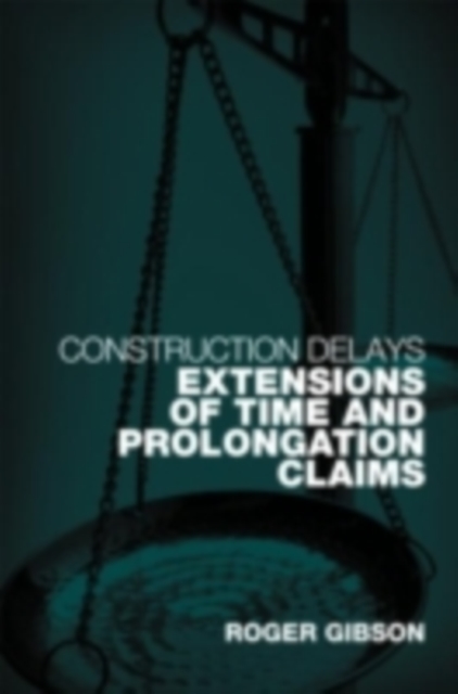 Construction Delays : Extensions of Time and Prolongation Claims, PDF eBook