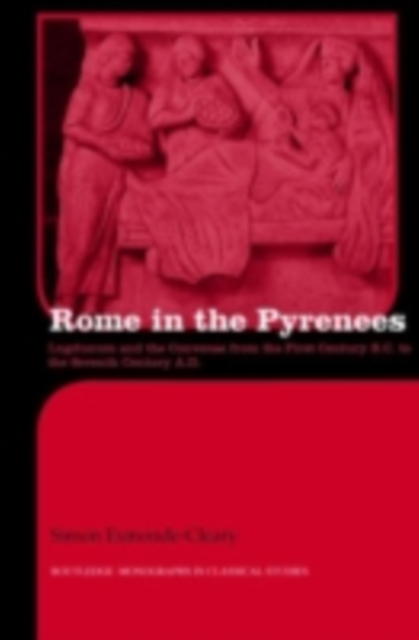 Rome in the Pyrenees : Lugdunum and the Convenae from the first century B.C. to the seventh century A.D., PDF eBook