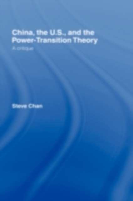 China, the US and the Power-Transition Theory : A Critique, PDF eBook