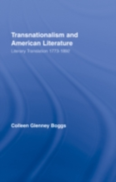 Transnationalism and American Literature : Literary Translation 1773-1892, PDF eBook