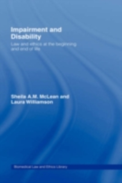 Impairment and Disability : Law and Ethics at the Beginning and End of Life, PDF eBook