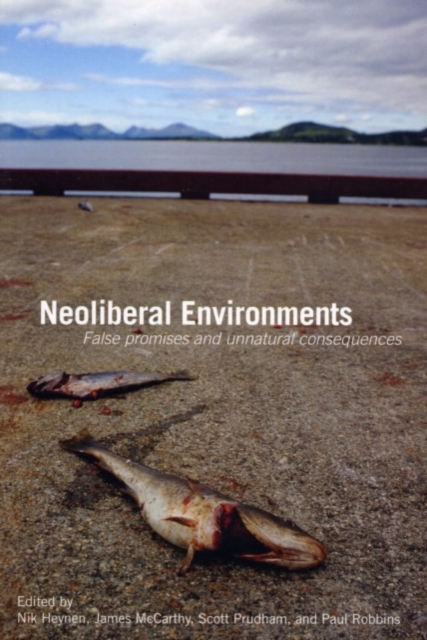 Neoliberal Environments : False Promises and Unnatural Consequences, PDF eBook