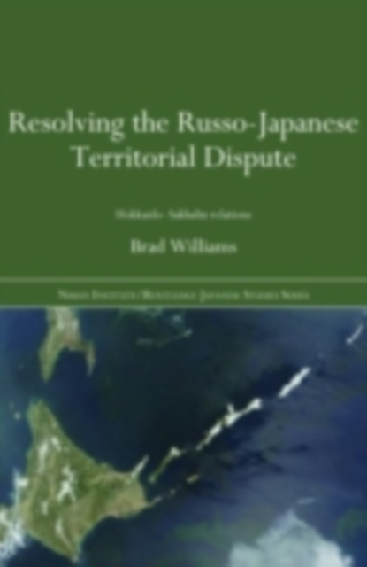 Resolving the Russo-Japanese Territorial Dispute : Hokkaido-Sakhalin Relations, PDF eBook