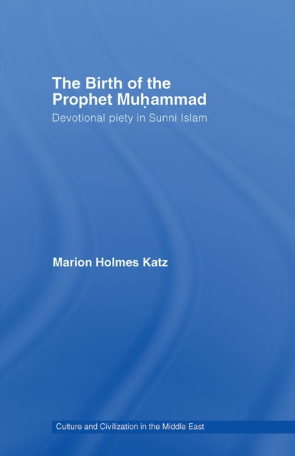 The Birth of The Prophet Muhammad : Devotional Piety in Sunni Islam, PDF eBook